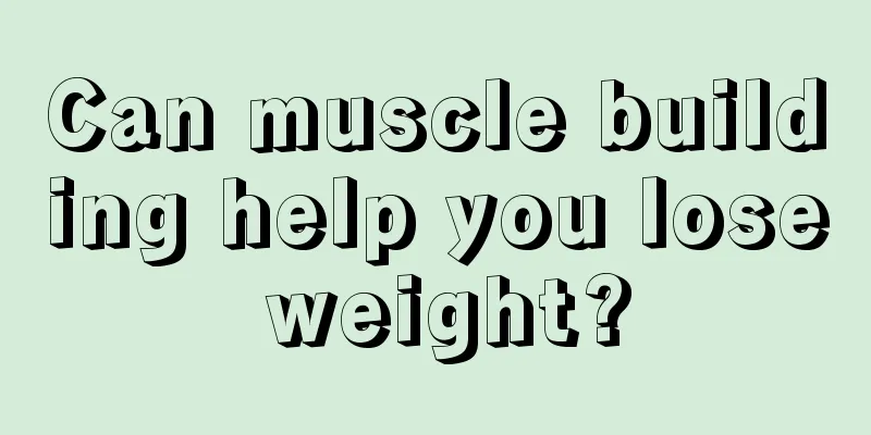 Can muscle building help you lose weight?