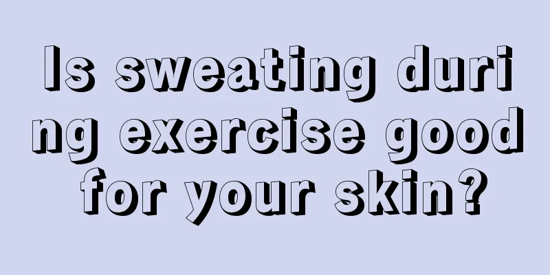 Is sweating during exercise good for your skin?