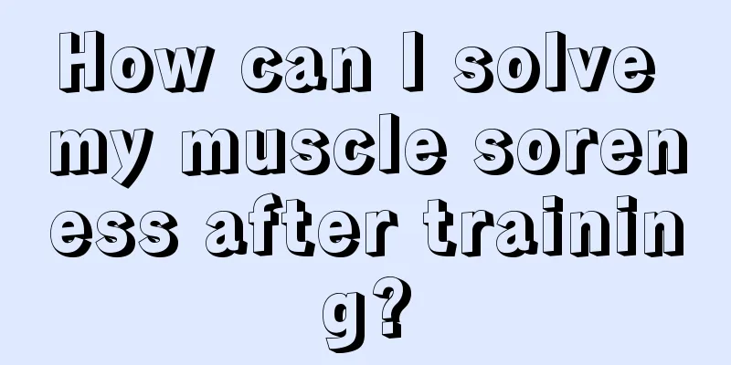 How can I solve my muscle soreness after training?