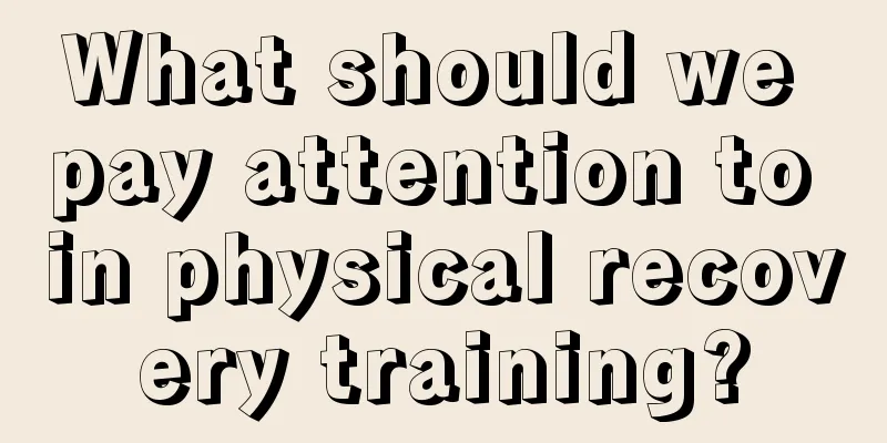 What should we pay attention to in physical recovery training?