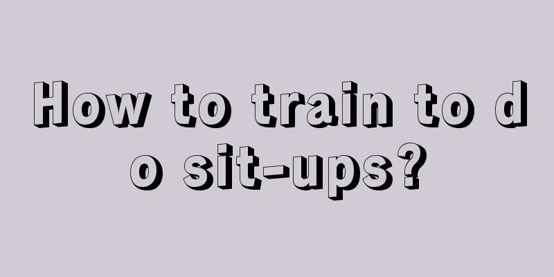 How to train to do sit-ups?