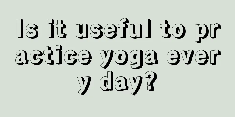 Is it useful to practice yoga every day?