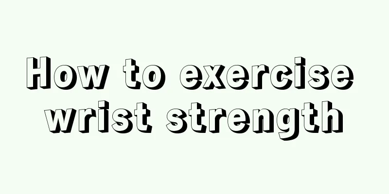 How to exercise wrist strength