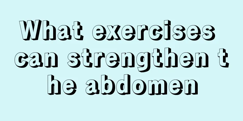 What exercises can strengthen the abdomen