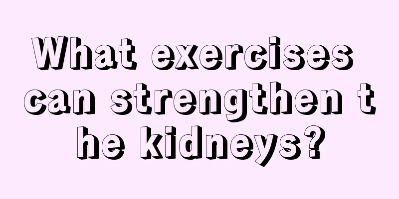 What exercises can strengthen the kidneys?