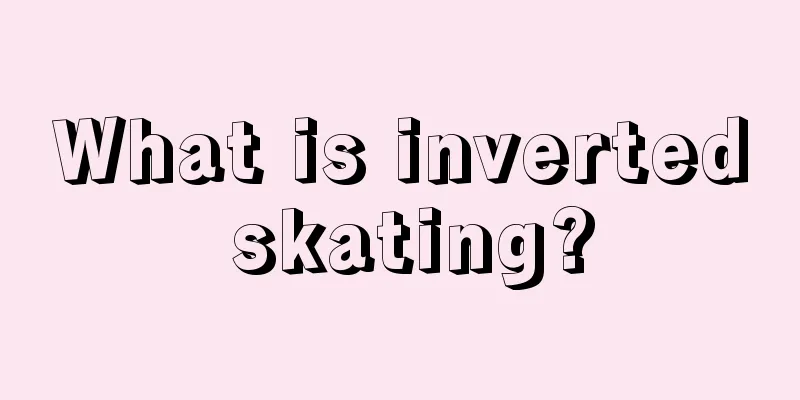 What is inverted skating?