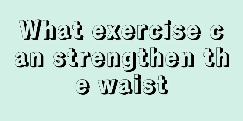 What exercise can strengthen the waist