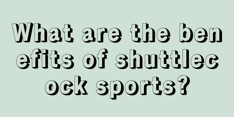 What are the benefits of shuttlecock sports?