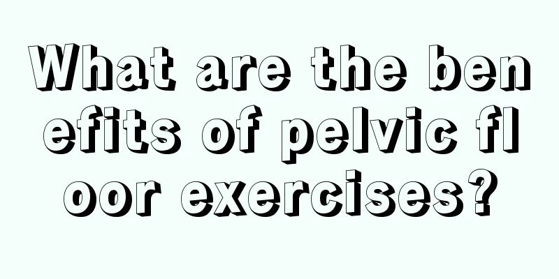 What are the benefits of pelvic floor exercises?