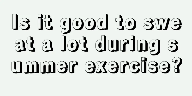 Is it good to sweat a lot during summer exercise?