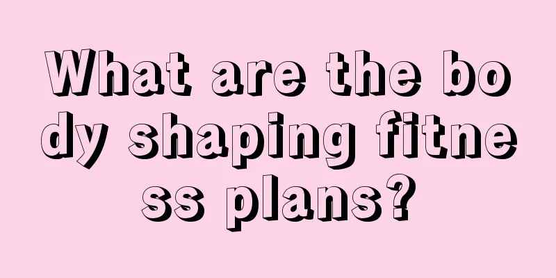 What are the body shaping fitness plans?