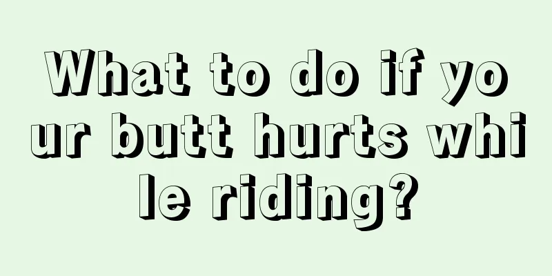 What to do if your butt hurts while riding?