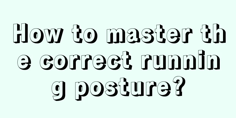 How to master the correct running posture?