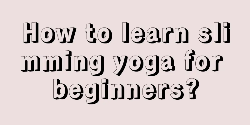 How to learn slimming yoga for beginners?