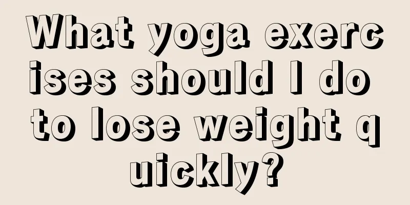 What yoga exercises should I do to lose weight quickly?