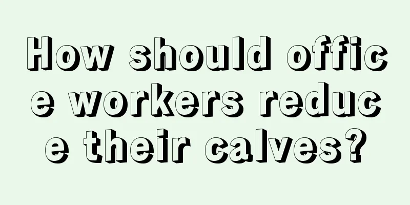 How should office workers reduce their calves?