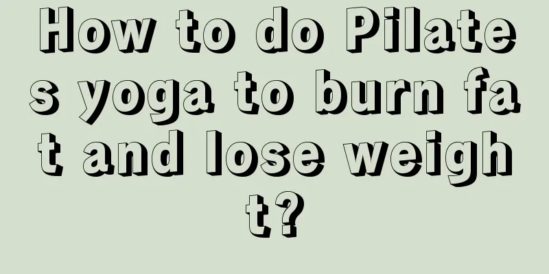 How to do Pilates yoga to burn fat and lose weight?