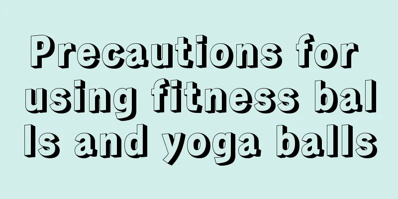 Precautions for using fitness balls and yoga balls