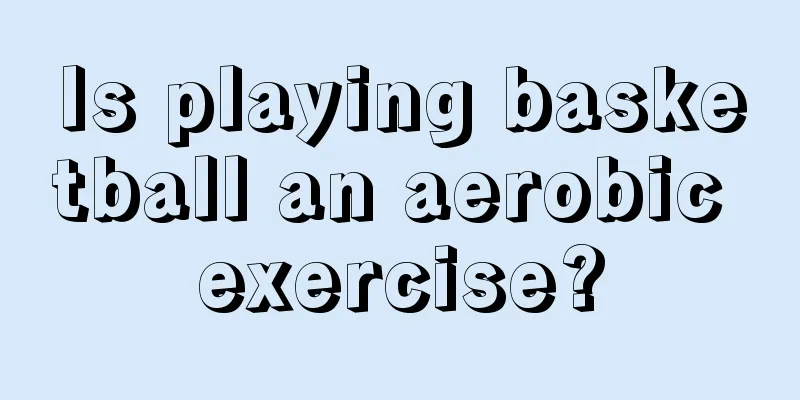 Is playing basketball an aerobic exercise?