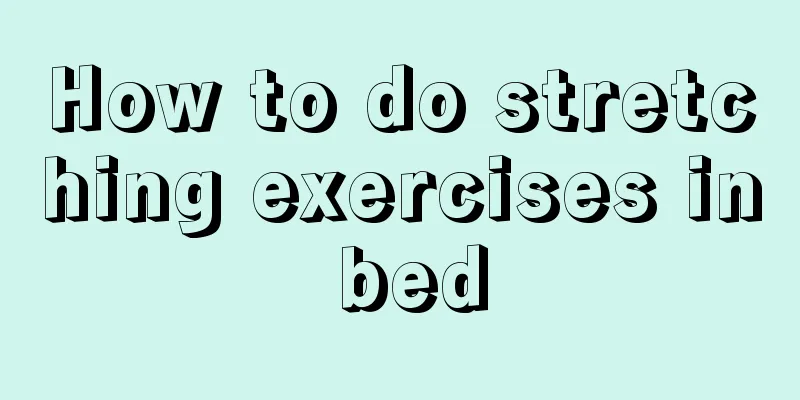 How to do stretching exercises in bed