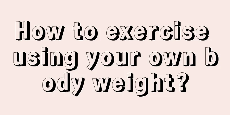 How to exercise using your own body weight?