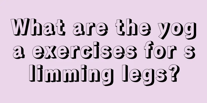 What are the yoga exercises for slimming legs?