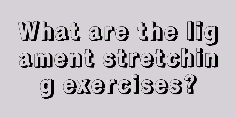 What are the ligament stretching exercises?