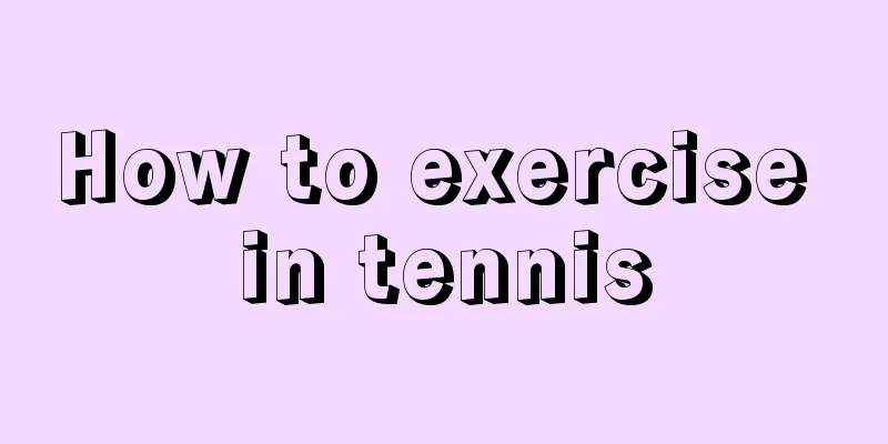 How to exercise in tennis