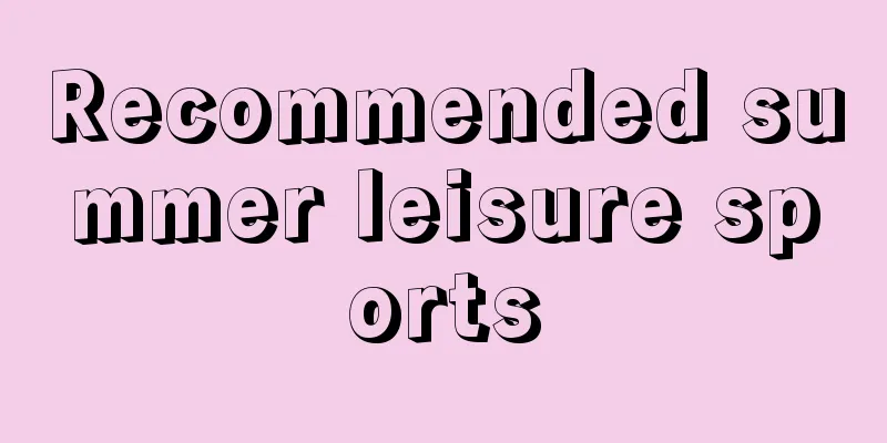 Recommended summer leisure sports