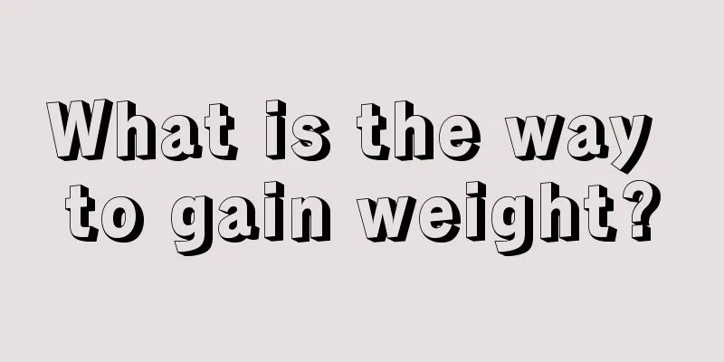 What is the way to gain weight?