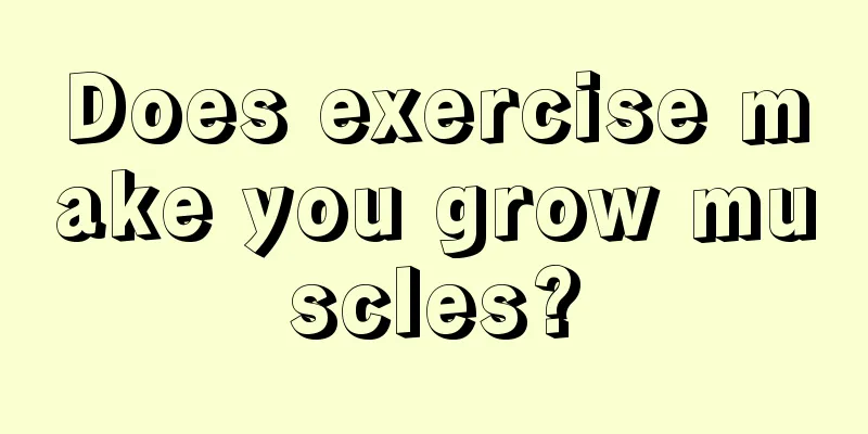 Does exercise make you grow muscles?