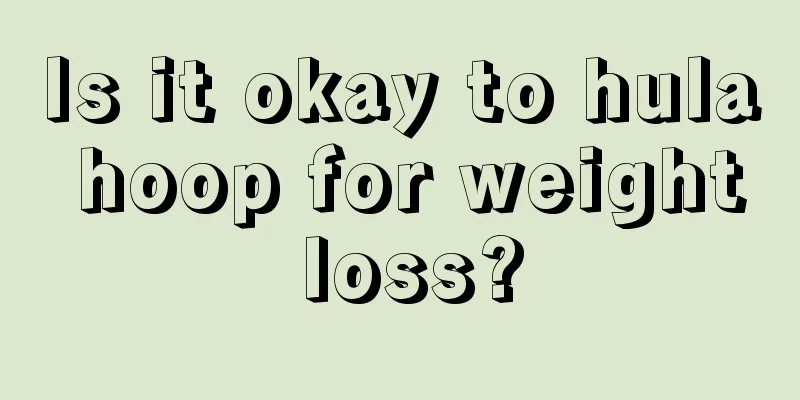 Is it okay to hula hoop for weight loss?