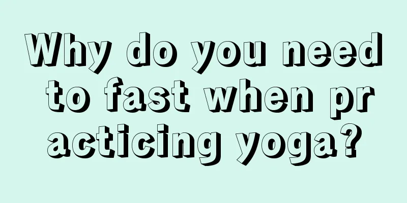 Why do you need to fast when practicing yoga?