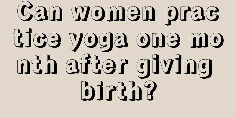 Can women practice yoga one month after giving birth?