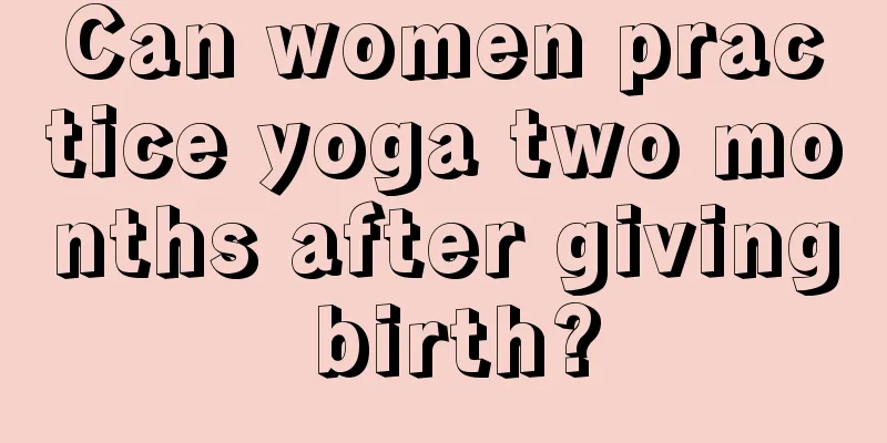 Can women practice yoga two months after giving birth?