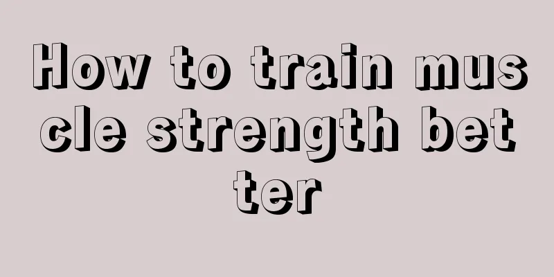 How to train muscle strength better