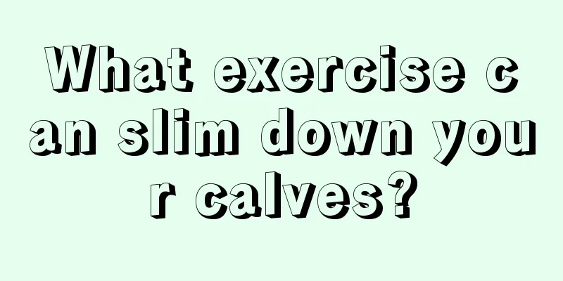 What exercise can slim down your calves?