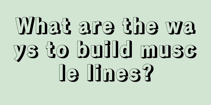 What are the ways to build muscle lines?