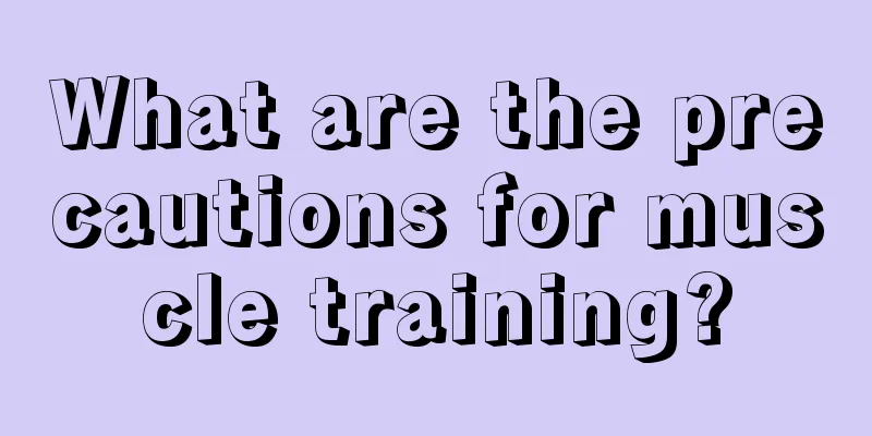 What are the precautions for muscle training?