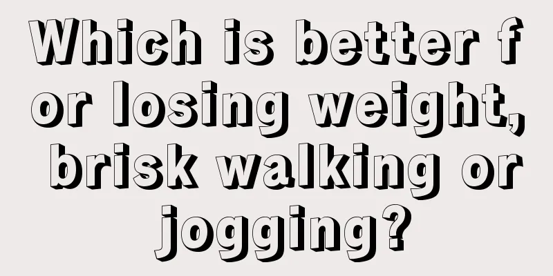 Which is better for losing weight, brisk walking or jogging?