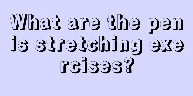 What are the penis stretching exercises?