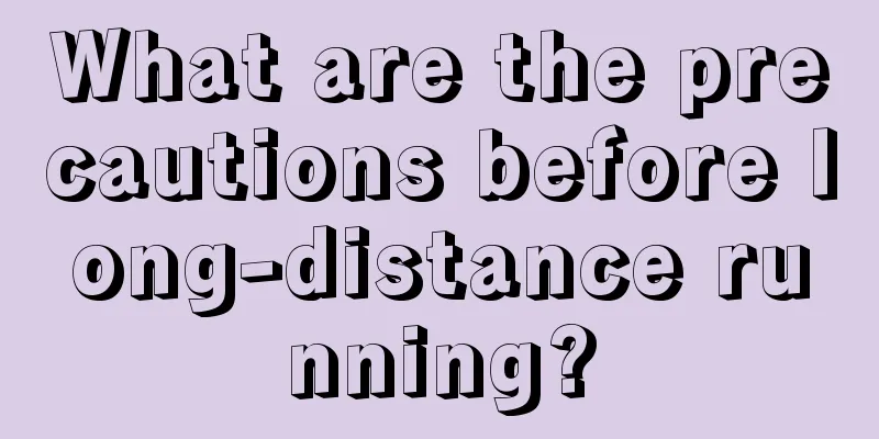 What are the precautions before long-distance running?