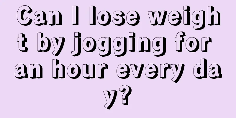 Can I lose weight by jogging for an hour every day?