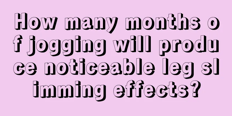 How many months of jogging will produce noticeable leg slimming effects?