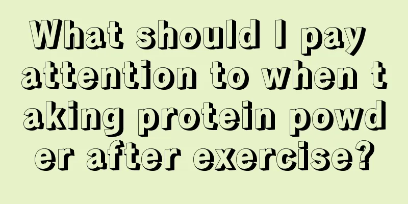 What should I pay attention to when taking protein powder after exercise?