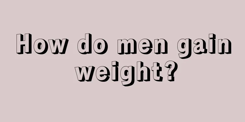 How do men gain weight?