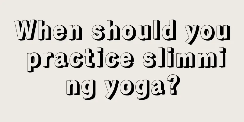 When should you practice slimming yoga?