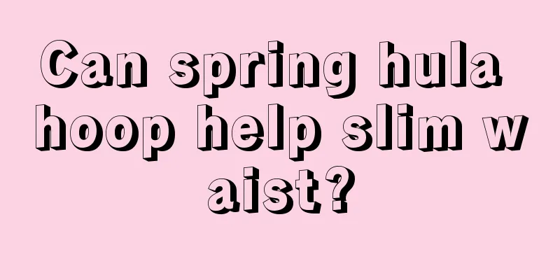 Can spring hula hoop help slim waist?