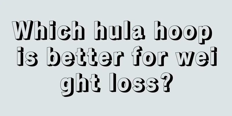 Which hula hoop is better for weight loss?