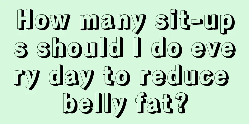 How many sit-ups should I do every day to reduce belly fat?